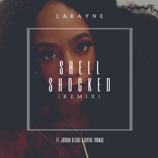 Larayne’s Love Is Still ‘Shell Shocked’ On This Remix