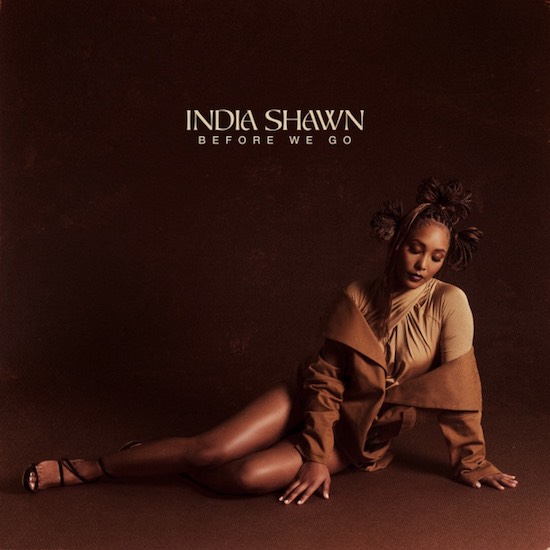 India Shawn Keeps It Cool & Moving On ‘BEFORE WE GO’